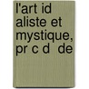 L'Art Id Aliste Et Mystique, Pr C D  De door Josephin Peladan