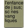 L'Enfance De J Sus; Sc Nes  Vang Liques door Joseph Oger