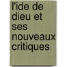 L'Ide de Dieu Et Ses Nouveaux Critiques door Elme Marie Caro
