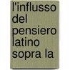 L'Influsso Del Pensiero Latino Sopra La by Francesco Novati
