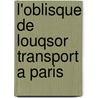 L'Oblisque de Louqsor Transport a Paris by Jean-Franï¿½Ois Champollion