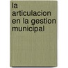 La Articulacion en la Gestion Municipal door Sergio Ilari