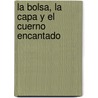 La Bolsa, La Capa y El Cuerno Encantado by Carmen Bravo-Villasante