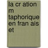 La Cr Ation M Taphorique En Fran Ais Et by Lazar aineanu