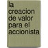 La Creacion de Valor Para El Accionista