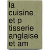 La Cuisine Et P Tisserie Anglaise Et Am by Alfred Suzanne