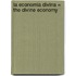 La Economia Divina = The Divine Economy