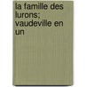 La Famille Des Lurons; Vaudeville En Un door M. Sewrin