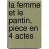 La Femme Et Le Pantin, Piece En 4 Actes door Pierre Lou S