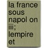 La France Sous Napol On Iii; Lempire Et