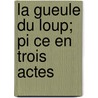 La Gueule Du Loup; Pi Ce En Trois Actes door Paul Bilhaud