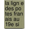 La Lign E Des Po Tes Fran Ais Au 19e Si door Charles Bonnier