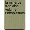 La Minerve Fran Aise Volume 6nbspissues by Unknown