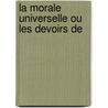 La Morale Universelle Ou Les Devoirs De door Paul Henri Thiry Holbach