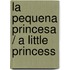 La Pequena Princesa / A Little Princess