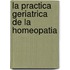 La Practica Geriatrica de La Homeopatia