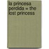 La Princesa Perdida = The Lost Princess