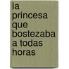 La Princesa Que Bostezaba A Todas Horas by Elena Odriozola