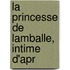 La Princesse De Lamballe, Intime  D'Apr