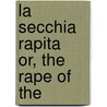 La Secchia Rapita   Or, The Rape Of The by Alessandro Tassoni