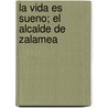La Vida Es Sueno; El Alcalde de Zalamea door Pedro H. Calderon de La Barca