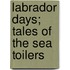 Labrador Days; Tales Of The Sea Toilers