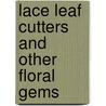 Lace Leaf Cutters And Other Floral Gems by Pat Ashby