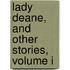 Lady Deane, And Other Stories, Volume I