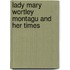 Lady Mary Wortley Montagu And Her Times