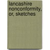 Lancashire Nonconformity, Or, Sketches door Benjamin Nightingale