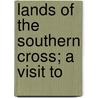 Lands Of The Southern Cross; A Visit To door Charles Warren Currier