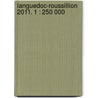 Languedoc-Roussillion 2011. 1 : 250 000 door Onbekend