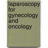 Laparoscopy for Gynecology and Oncology by Kenneth D. Hatch