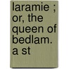 Laramie ; Or, The Queen Of Bedlam. A St by Charles King