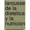 Larousse de la Dietetica y la Nutricion door Larousse Bilingual Dictionaries