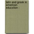 Latin And Greek In American Education :