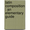 Latin Composition : An Elementary Guide door J.B. 1833-1901 Greenough