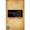 Latin Composition For Secondary Schools by Benjamin L. Dooge