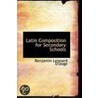 Latin Composition For Secondary Schools by Benjamin Leonard D'Ooge