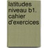 Latitudes Niveau B1. Cahier d'exercices