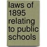 Laws Of 1895 Relating To Public Schools door Wisconsin Wisconsin