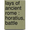 Lays Of Ancient Rome : Horatius, Battle door Thomas Babington Macaulay Macaulay