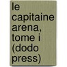 Le Capitaine Arena, Tome I (Dodo Press) door pere Alexandre Dumas