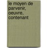 Le Moyen De Parvenir, Oeuvre, Contenant door P.D. Jacob