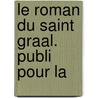 Le Roman Du Saint Graal. Publi  Pour La door Francisque Michel