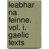 Leabhar Na Feinne. Vol. I. Gaelic Texts by John Francis Campbell
