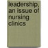 Leadership, An Issue Of Nursing Clinics