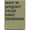 Learn to Program Visual Basic Databases door Robert Guérin