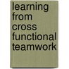 Learning From Cross Functional Teamwork door P. Kettley