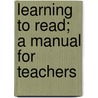Learning To Read; A Manual For Teachers by Frank E. B 1866 Spaulding